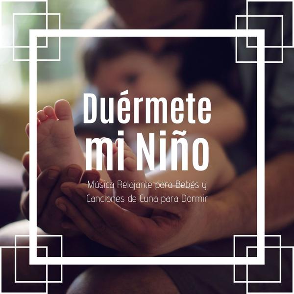 Duermete Mi Nino Musica Relajante Para Bebes Y Canciones De Cuna Para Dormir